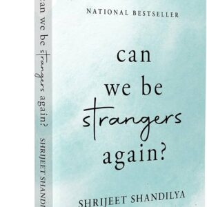 Can We Be Strangers Again? – Shrijeet Shandilya
