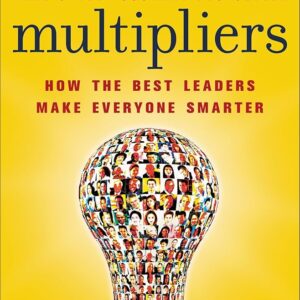 Multipliers: How the Best Leaders Make Everyone Smarter