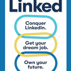 Linked: Conquer LinkedIn, Get Your Dream Job, Own Your Future
