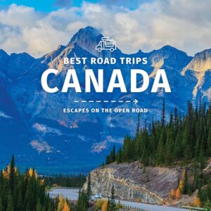 Best Road Trips Canada – Explore the Beauty of the Open Road
