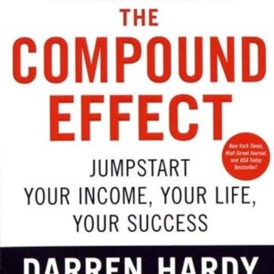 The Compound Effect Author: Darren Hardy