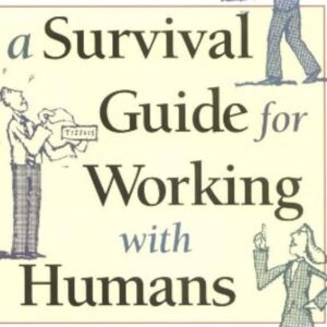 A Survival Guide for Working with Humans Author: Gini Graham Scott, Ph.D.