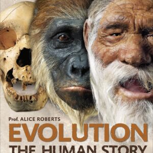 Evolution: The Human Story Dr. Alice Roberts