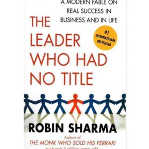 The Leader Who Had No Title Author: Robin Sharma