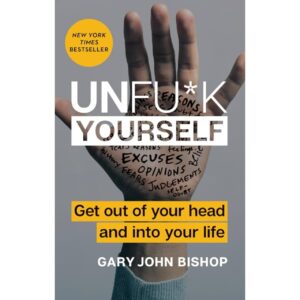 Unfu*k Yourself Author: Gary John Bishop
