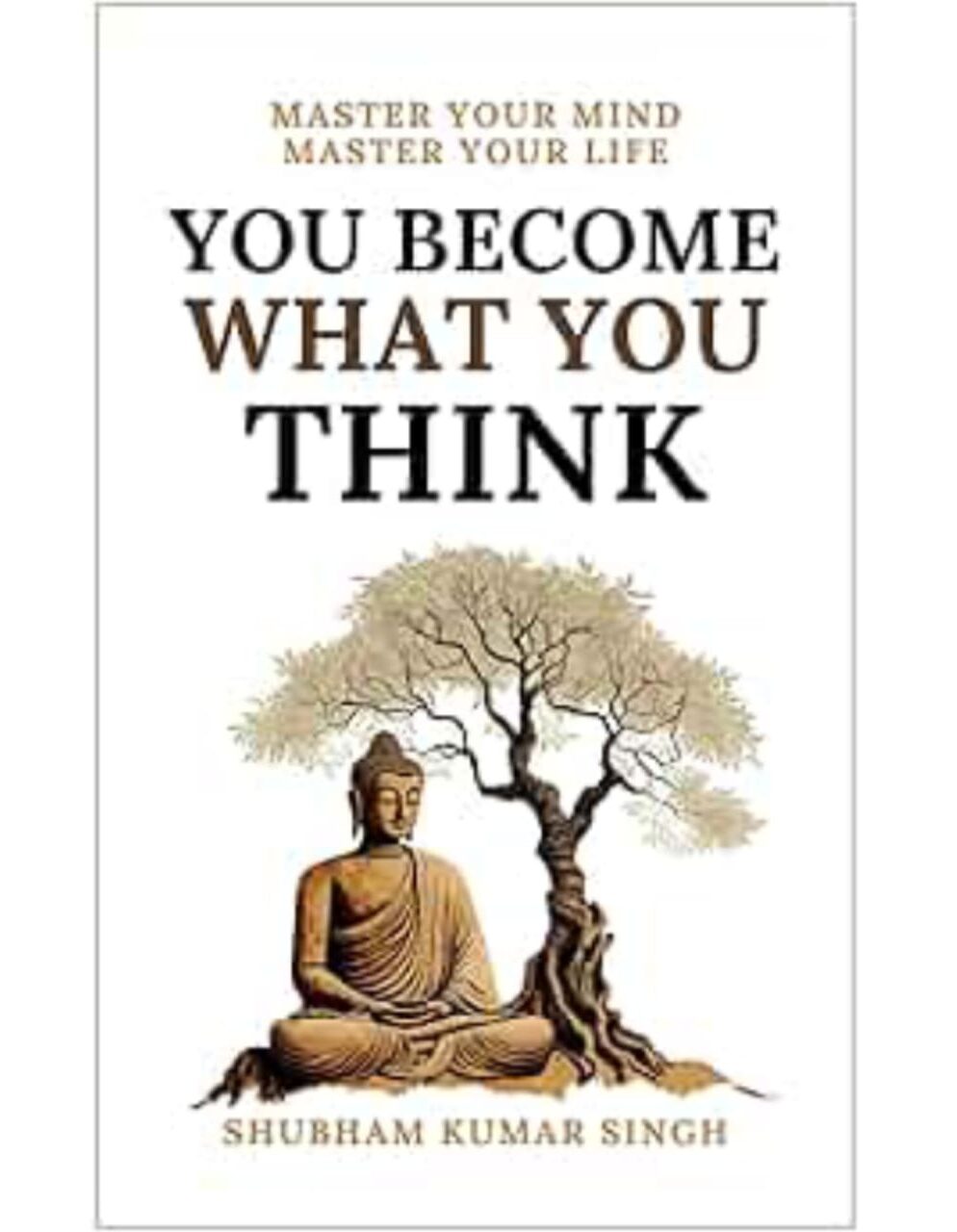You Become What You Think Author: Shubham Kumar Singh