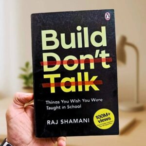 Build, Don't Talk Author: Raj Shamani